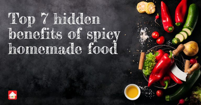 Top 7 hidden benefits of spicy homemade food