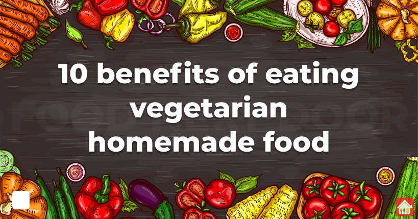 10-benefits-of-eating-vegetarian-homemade-food