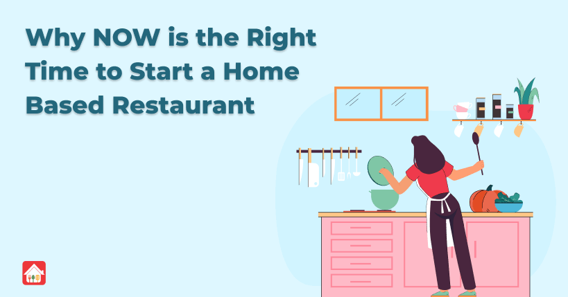 Why-NOW-is-the-Right-Time-to-Start-a-Home-Based-Restaurant