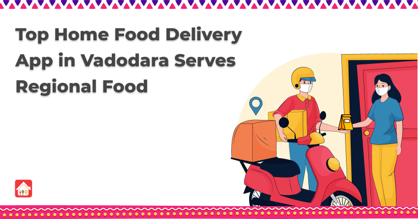 Top-Home-Food-Delivery-App-in-Vadodara-Serves-Regional-Food